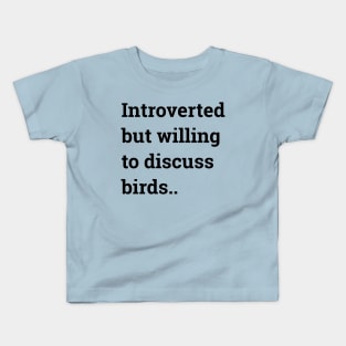 Introverted but willing to discuss birds ... Kids T-Shirt